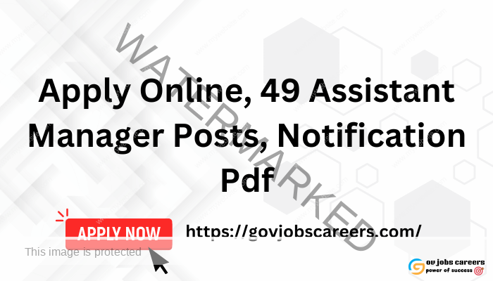 Apply Online, 49 Assistant Manager Posts, Notification Pdf