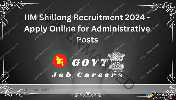 IIM Shillong Recruitment 2024 - Apply Online for Administrative Posts