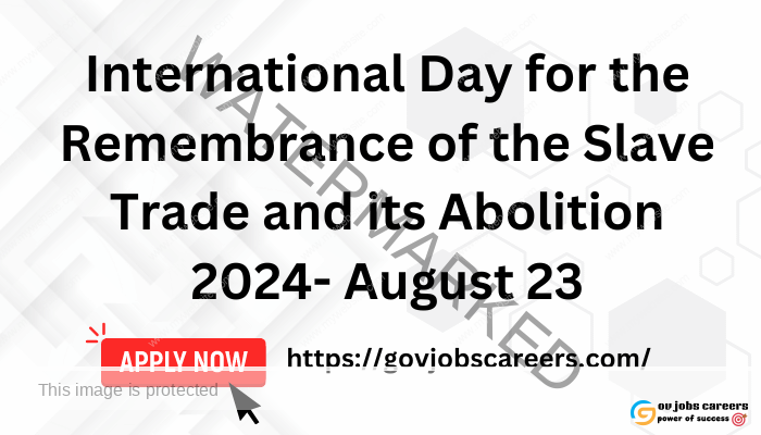 International Day for the Remembrance of the Slave Trade and its Abolition 2024- August 23